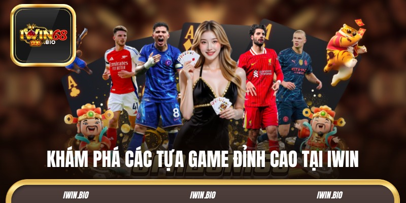 Khám phá các tựa game đỉnh cao tại IWIN68